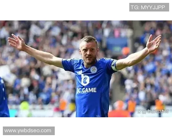 从草根到顶尖足球明星瓦尔迪的励志逆袭之路